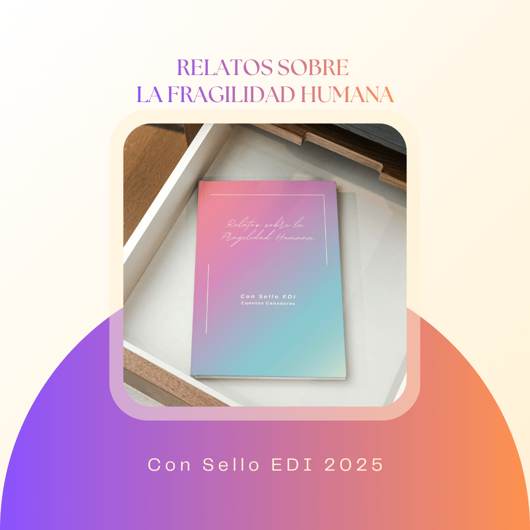Relatos sobre la Fragilidad Humana · Antología · Con Sello EDI 2025 · Tapa blanda