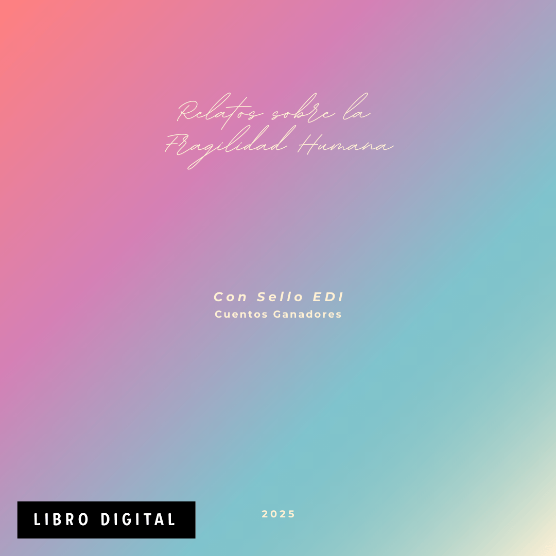 Relatos sobre la Fragilidad Humana · Con Sello EDI 2025 · Libro Digital